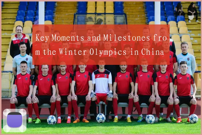 Key Moments and Milestones from the Winter Olympics in China