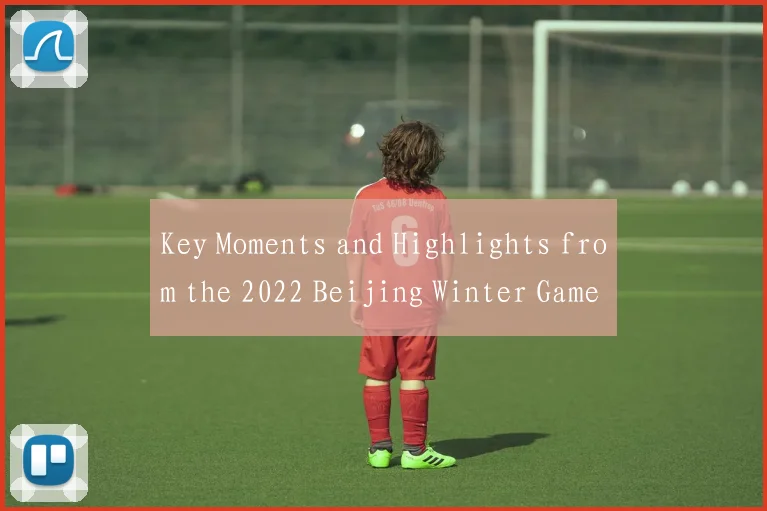Key Moments and Highlights from the 2022 Beijing Winter Games (English Report)