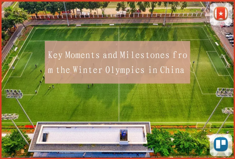 Key Moments and Milestones from the Winter Olympics in China
